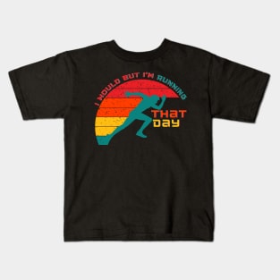 I Would But Im Running That Day Kids T-Shirt